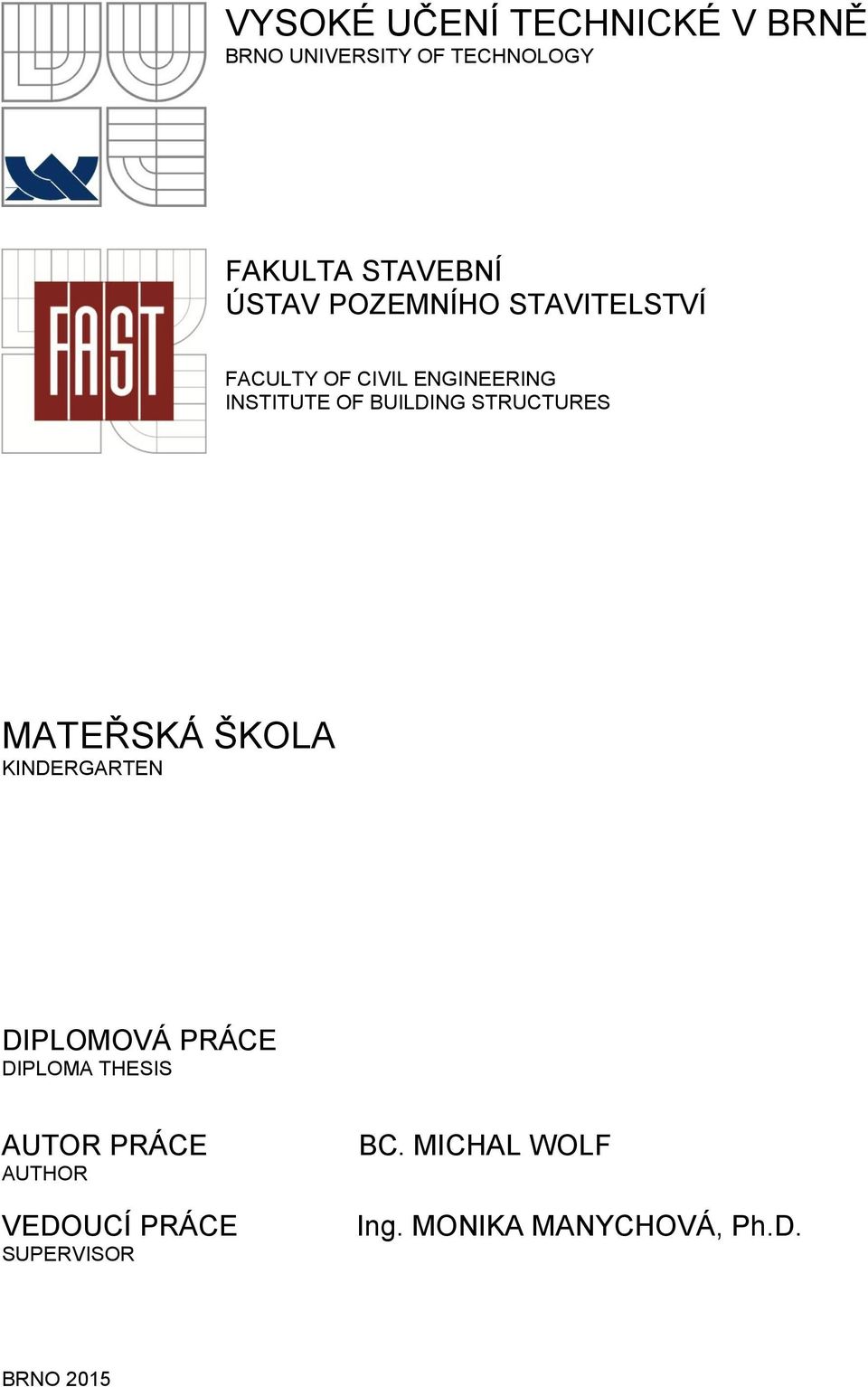 STRUCTURES MATEŘSKÁ ŠKOLA KINDERGARTEN DIPLOMOVÁ PRÁCE DIPLOMA THESIS AUTOR PRÁCE