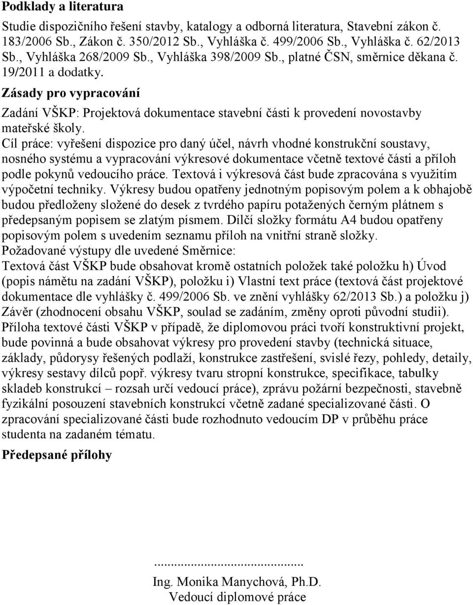 Zásady pro vypracování Zadání VŠKP: Projektová dokumentace stavební části k provedení novostavby mateřské školy.