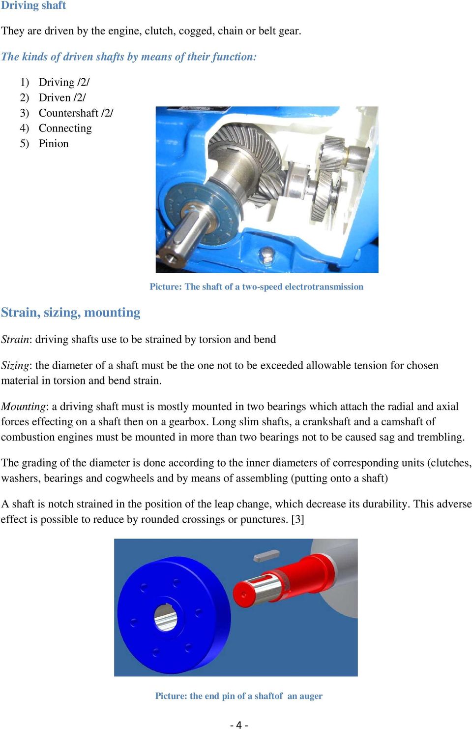 electrotransmission Strain: driving shafts use to be strained by torsion and bend Sizing: the diameter of a shaft must be the one not to be exceeded allowable tension for chosen material in torsion