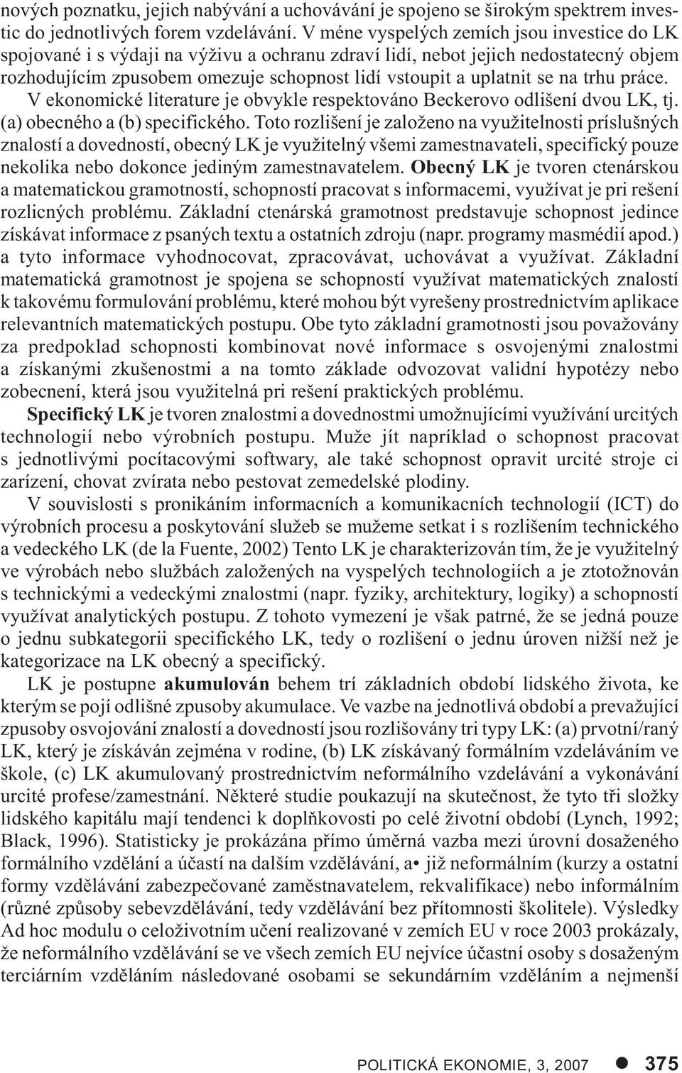 uplatnit se na trhu práce. V ekonomické literature je obvykle respektováno Beckerovo odlišení dvou LK, tj. (a) obecného a (b) specifického.