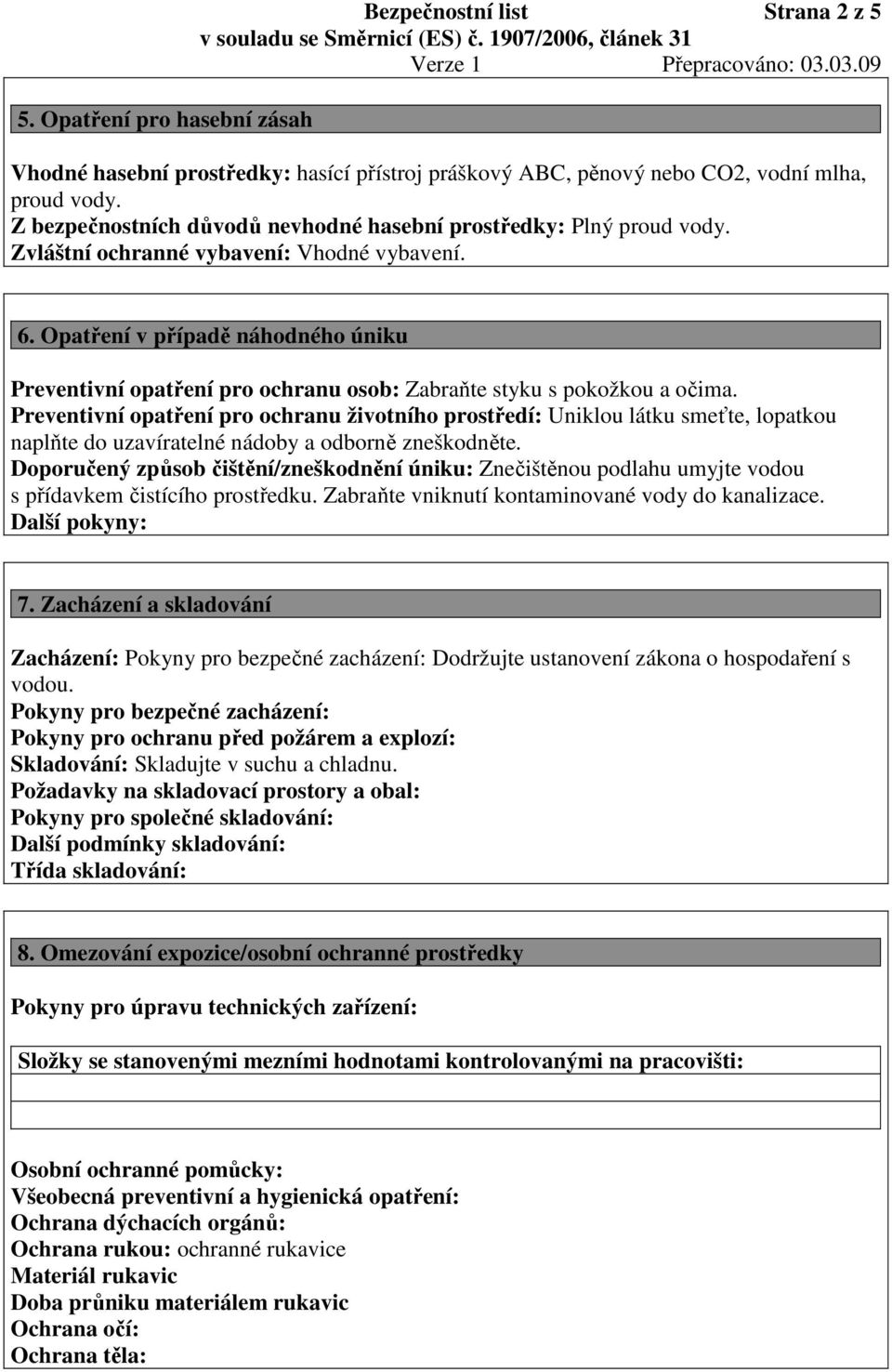 Opatření v případě náhodného úniku Preventivní opatření pro ochranu osob: Zabraňte styku s pokožkou a očima.