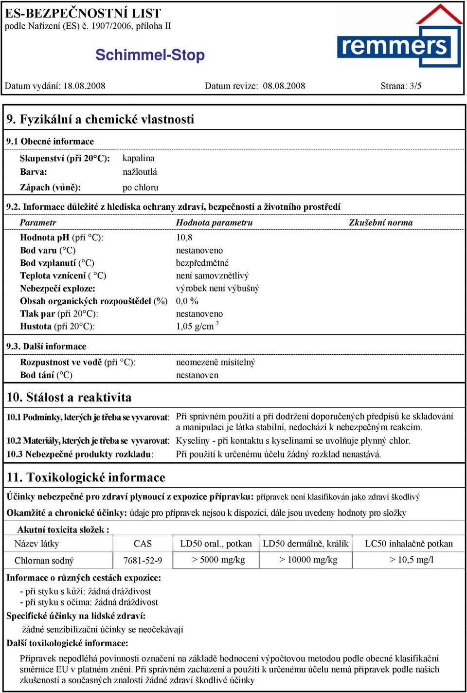 08 Strana: 3/5 9. Fyzikální a chemické vlastnosti 9.1 Obecné informace Skupenství (při 20