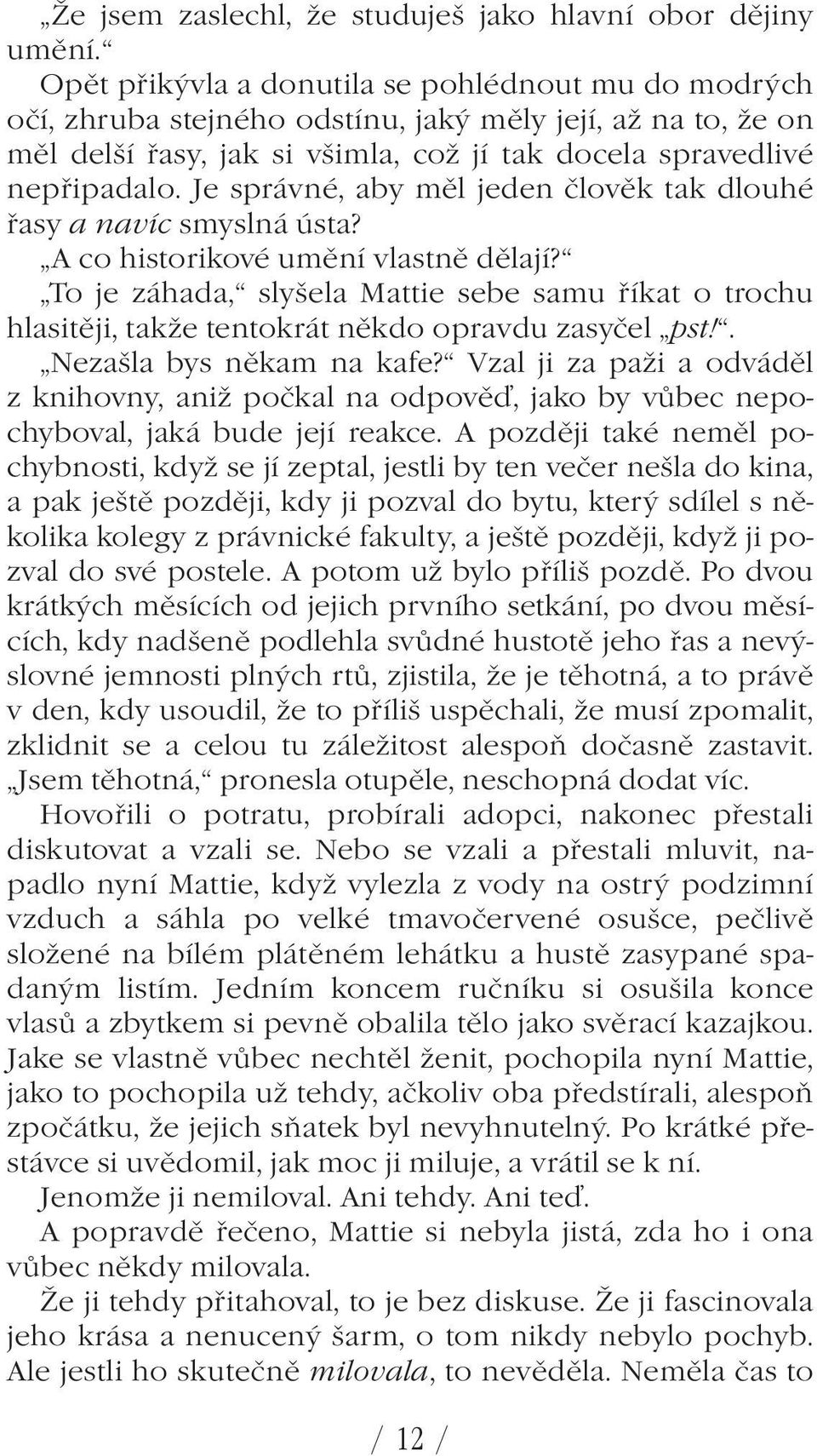 Je správné, aby měl jeden člověk tak dlouhé řasy a navíc smyslná ústa? A co historikové umění vlastně dělají?