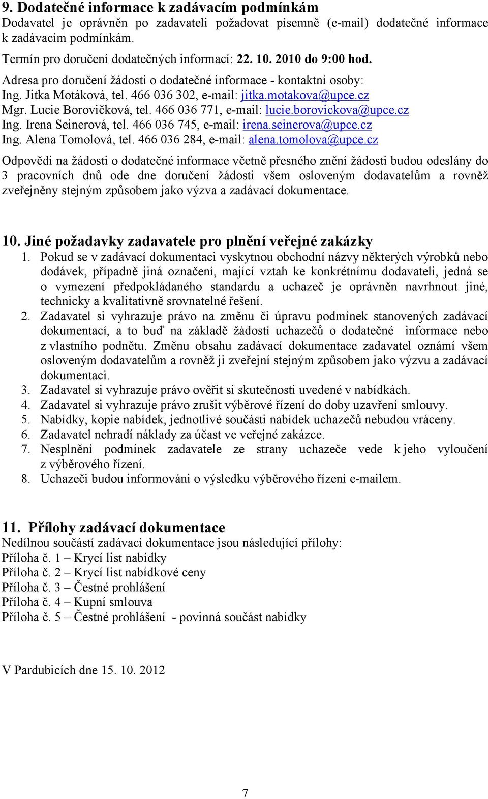 466 036 771, e-mail: lucie.borovickova@upce.cz Ing. Irena Seinerová, tel. 466 036 745, e-mail: irena.seinerova@upce.cz Ing. Alena Tomolová, tel. 466 036 284, e-mail: alena.tomolova@upce.