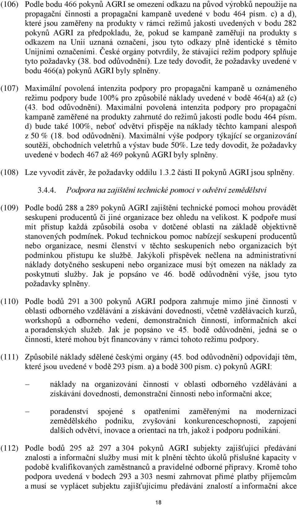 odkazy plně identické s těmito Unijními označeními. České orgány potvrdily, že stávající režim podpory splňuje tyto požadavky (38. bod odůvodnění).