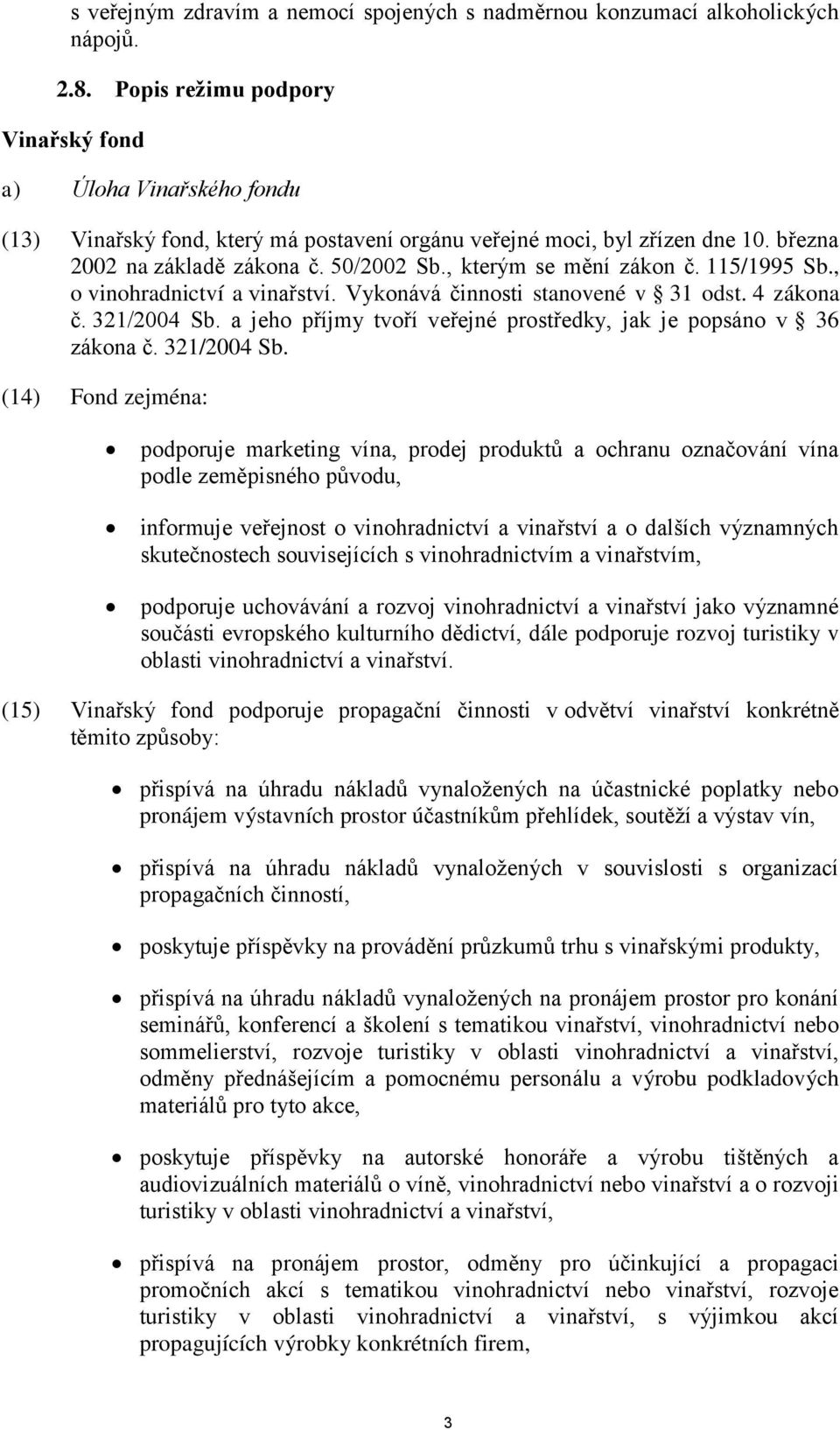 , kterým se mění zákon č. 115/1995 Sb., o vinohradnictví a vinařství. Vykonává činnosti stanovené v 31 odst. 4 zákona č. 321/2004 Sb.