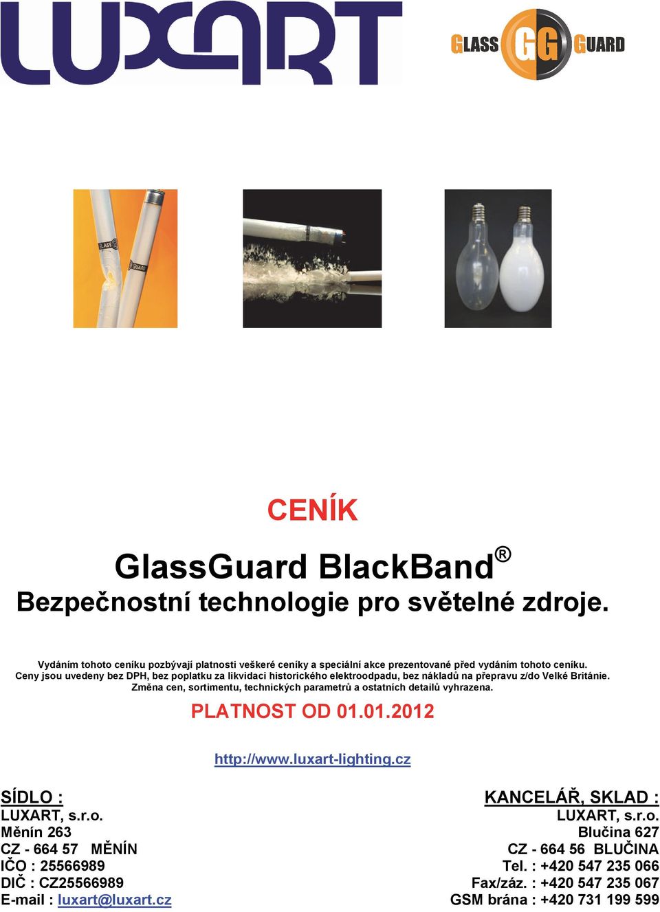 Změna cen, sortimentu, technických parametrů a ostatních detailů vyhrazena. PLATNOST OD 01.01.2012 http://www.luxart-lighting.