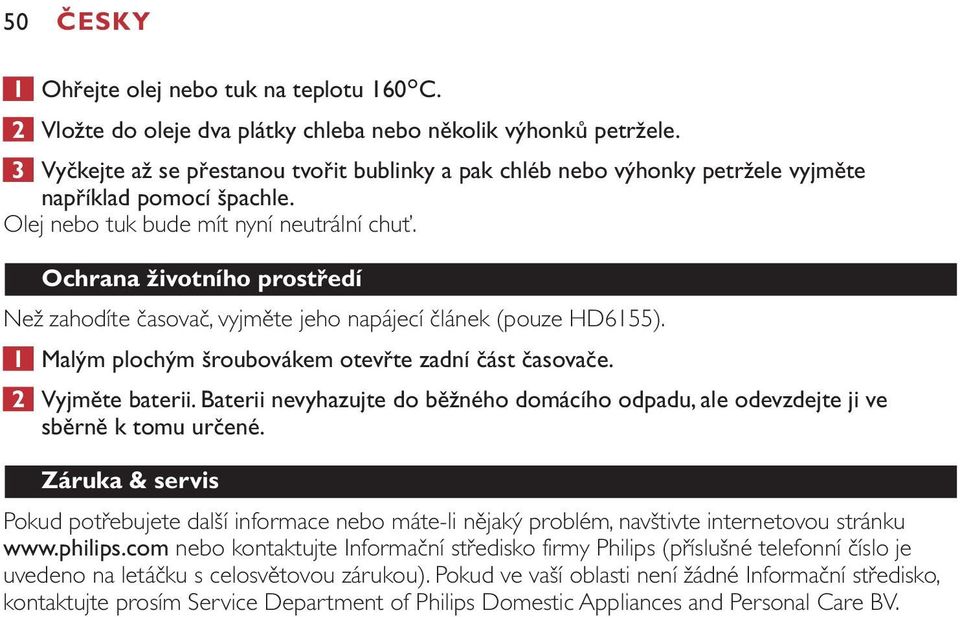 Ochrana životního prostředí Než zahodíte časovač, vyjměte jeho napájecí článek (pouze HD6155). 1 Malým plochým šroubovákem otevřte zadní část časovače. 2 Vyjměte baterii.