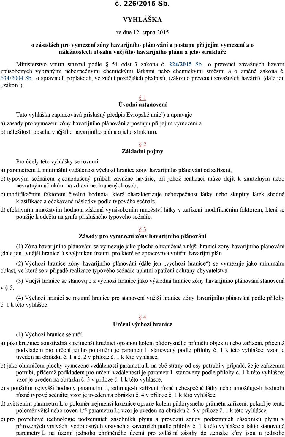 odst. 3 zákona č. 224/2015 Sb., o prevenci závažných havárií způsobených vybranými nebezpečnými chemickými látkami nebo chemickými směsmi a o změně zákona č. 634/2004 Sb.