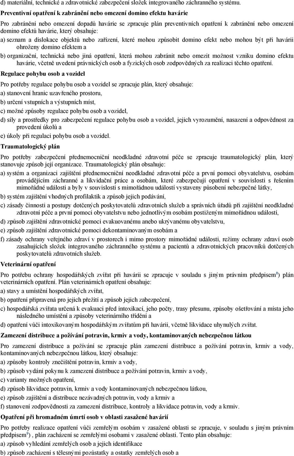 který obsahuje: a) seznam a dislokace objektů nebo zařízení, které mohou způsobit domino efekt nebo mohou být při havárii ohroženy domino efektem a b) organizační, technická nebo jiná opatření, která