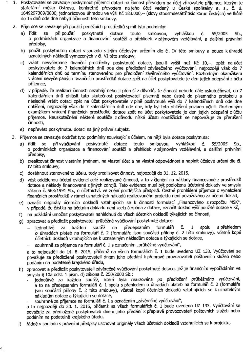 Příjemce se zavazuje při pužití peněžních prstředků špinit tyt pdmínky: a) řídit se při pužití pskytnuté dtace tut smiuvu, vyhlášku č. 55/2005 Sb.