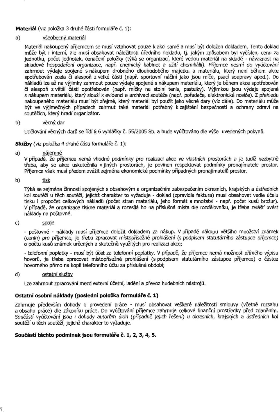 jakým způsbem byl vyčíslen, cenu za jedntku, pčet jedntek, značení plžky (týká se rganizací, které vedu materiál na skladě - návaznst na skladvé hspdaření rganizace, např.