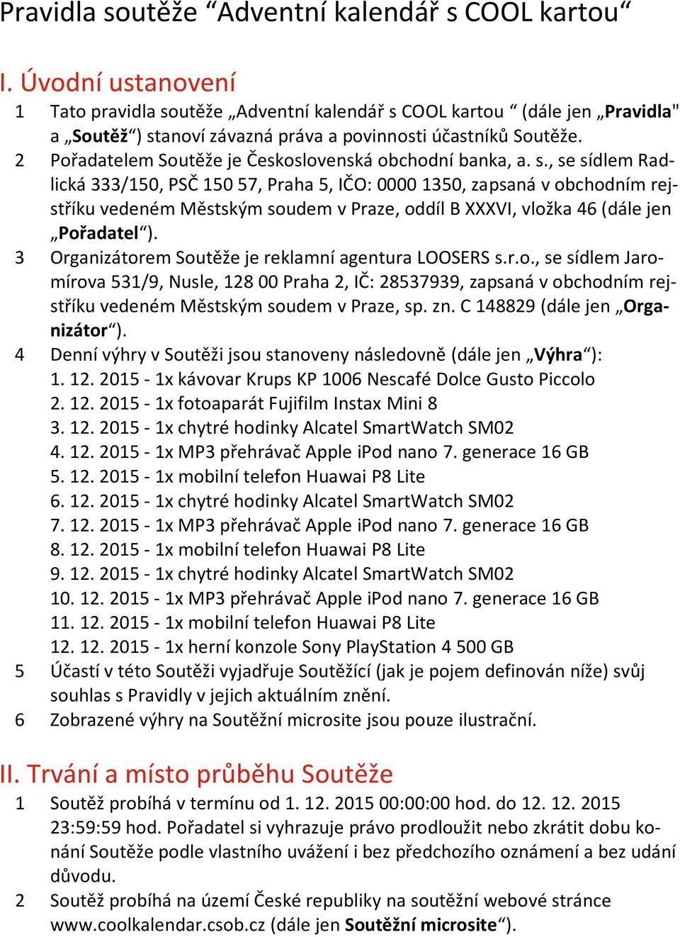 2 Pořadatelem Soutěže je Československá obchodní banka, a. s.