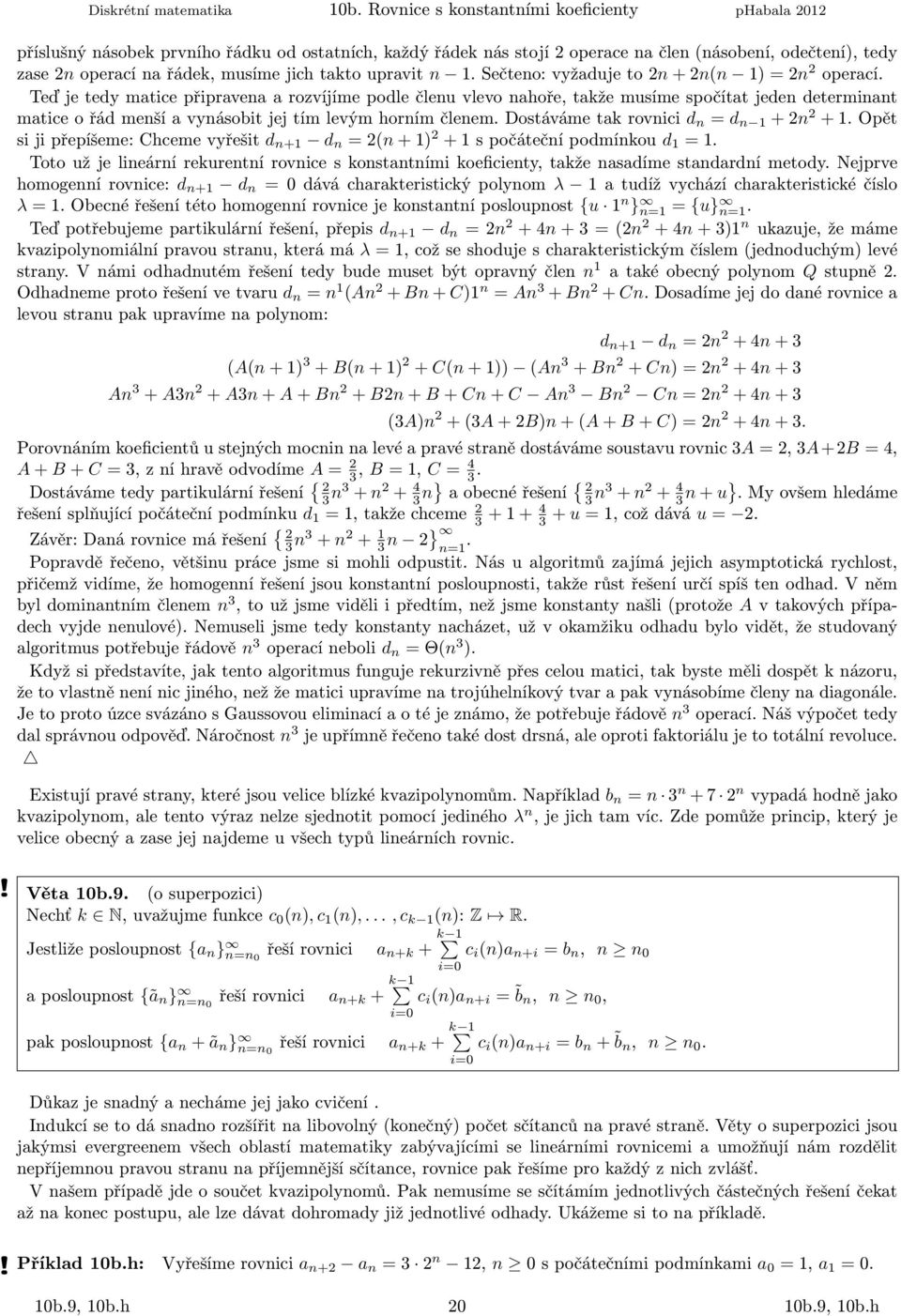 maticeořádmešíavyásobitjejtímlevýmhorímčleemdostávámetakrovici d = d +2 2 +Opět sijipřepíšeme:chcemevyřešit d + d =2(+) 2 +spočátečípodmíkou d = Toto už je lieárí rekuretí rovice s kostatími