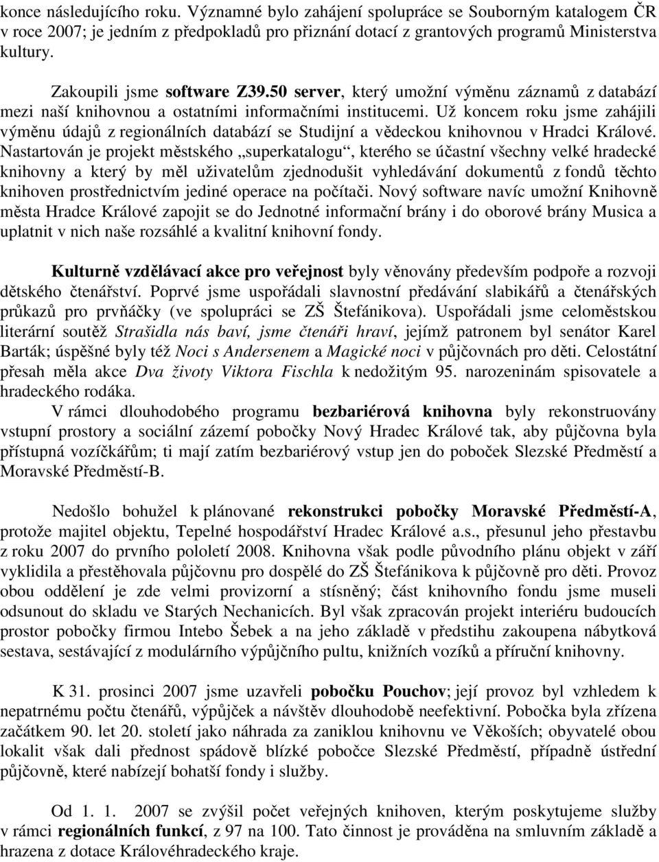 Už koncem roku jsme zahájili výměnu údajů z regionálních databází se Studijní a vědeckou knihovnou v Hradci Králové.