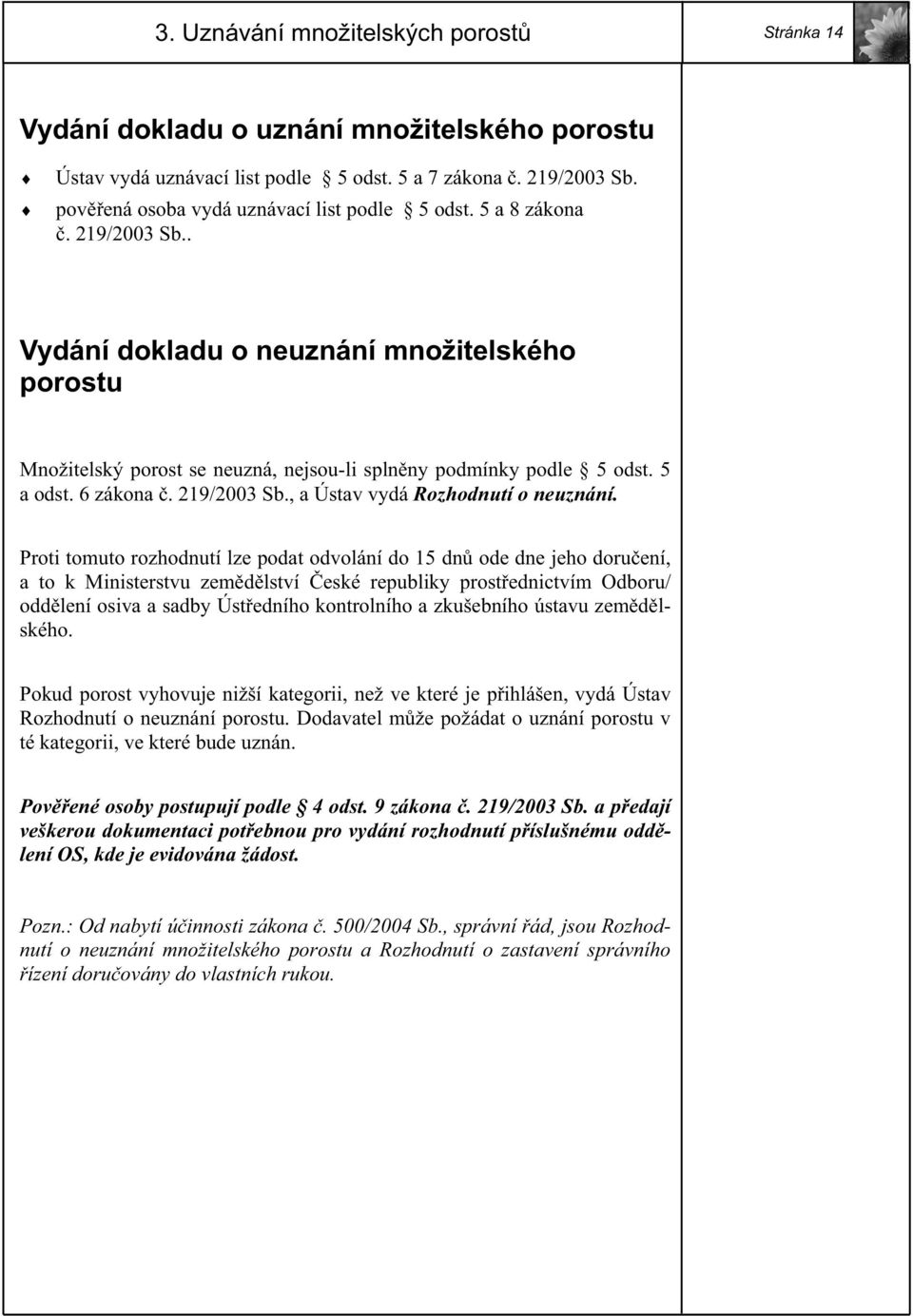 5 a odst. 6 zákona. 219/2003 Sb., a Ústav vydá Rozhodnutí o neuznání.