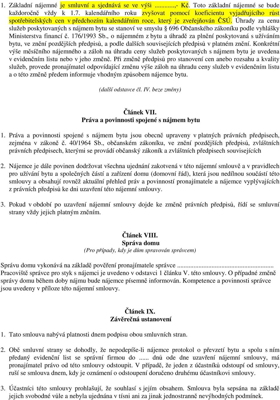 Úhrady za cenu služeb poskytovaných s nájmem bytu se stanoví ve smyslu 696 Obanského zákoníku podle vyhlášky Ministerstva financí. 176/1993 Sb.