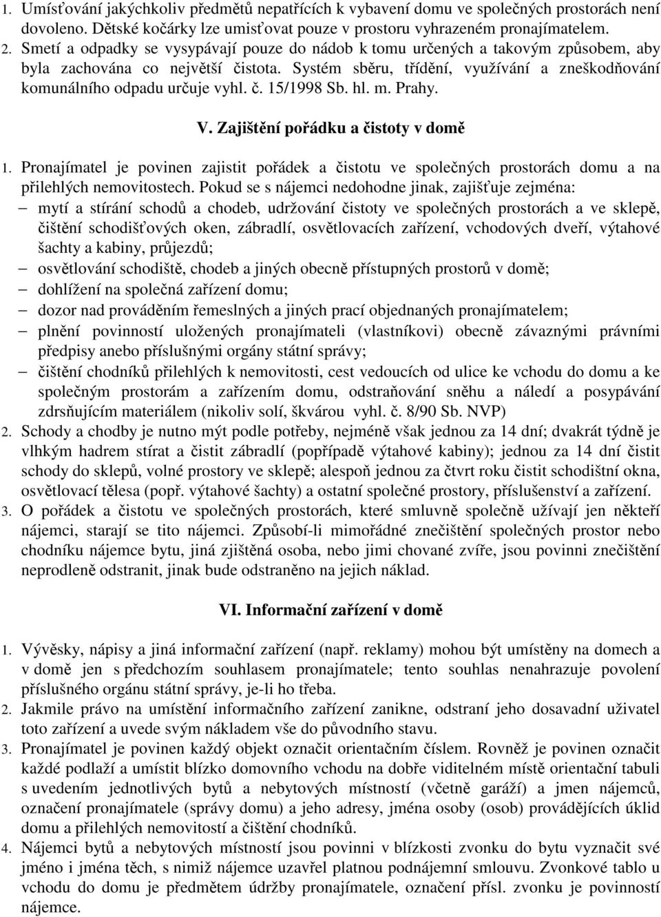 . 15/1998 Sb. hl. m. Prahy. V. Zajištní poádku a istoty v dom 1. Pronajímatel je povinen zajistit poádek a istotu ve spolených prostorách domu a na pilehlých nemovitostech.