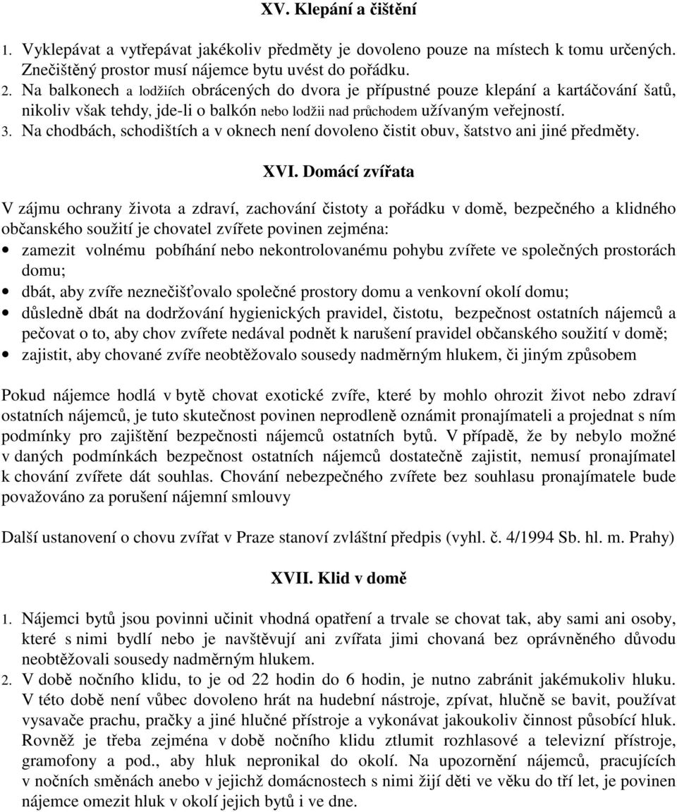 Na chodbách, schodištích a v oknech není dovoleno istit obuv, šatstvo ani jiné pedmty. XVI.