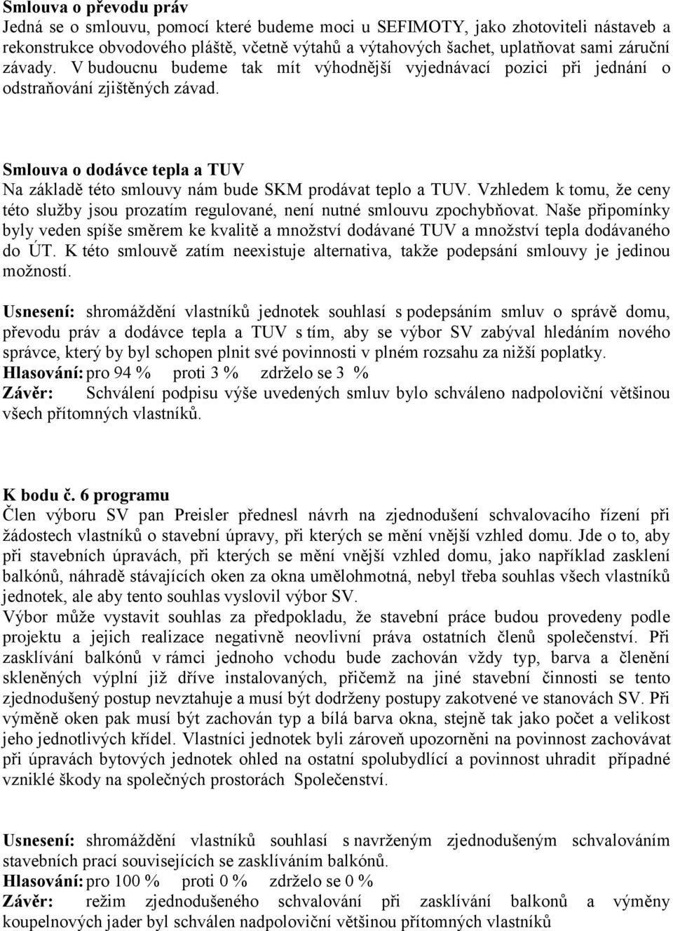 Vzhledem k tomu, že ceny této služby jsou prozatím regulované, není nutné smlouvu zpochybňovat.