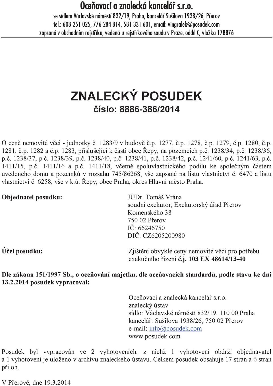 p. 1279, č.p. 1280, č.p. 1281, č.p. 1282 a č.p. 1283, příslušející k části obce Řepy, na pozemcích p.č. 1238/34, p.č. 1238/36, p.č. 1238/37, p.č. 1238/39, p.č. 1238/40, p.č. 1238/41, p.č. 1238/42, p.