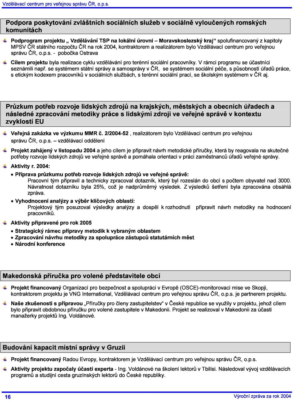 Podprogram MPSV poskytování státního projektu rozpočtu Vzdělávání zvláštních ČR na rok TSP 2004, sociálních na kontraktorem lokální úrovni služeb a realizátorem Moravskoslezský v sociálně bylo