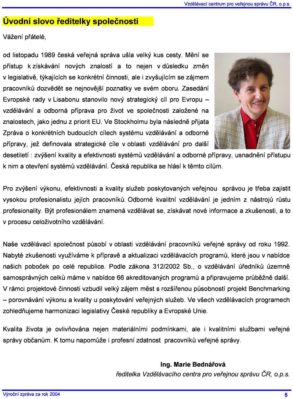 nejnovější poznatky ve svém oboru. Zasedání znalostech, rady v Lisabonu stanovilo nový strategický cíl pro Evropu Zpráva a jako odborná jednu z příprava priorit EU.