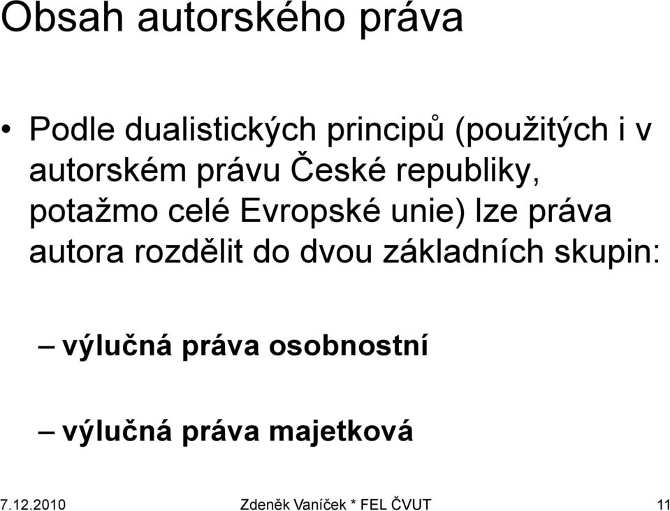 práva autora rozdělit do dvou základních skupin: výlučná práva