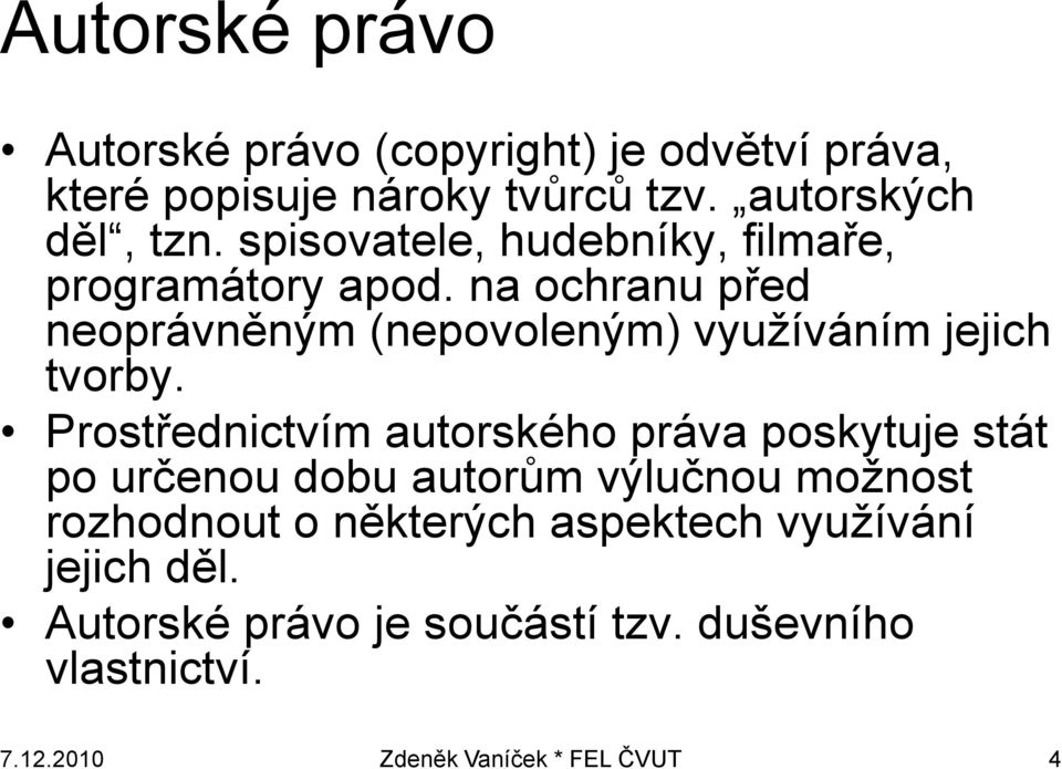 na ochranu před neoprávněným (nepovoleným) využíváním jejich tvorby.