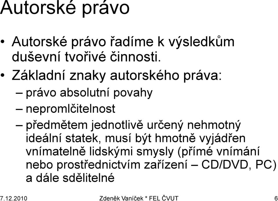 jednotlivě určený nehmotný ideální statek, musí být hmotně vyjádřen vnímatelně lidskými