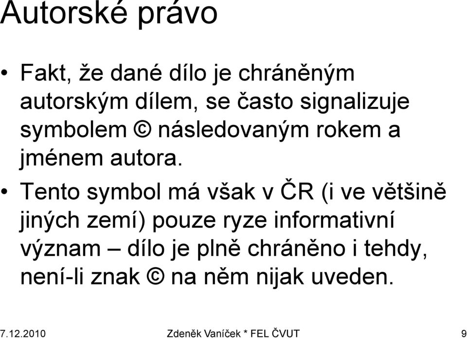 Tento symbol má však v ČR (i ve většině jiných zemí) pouze ryze informativní