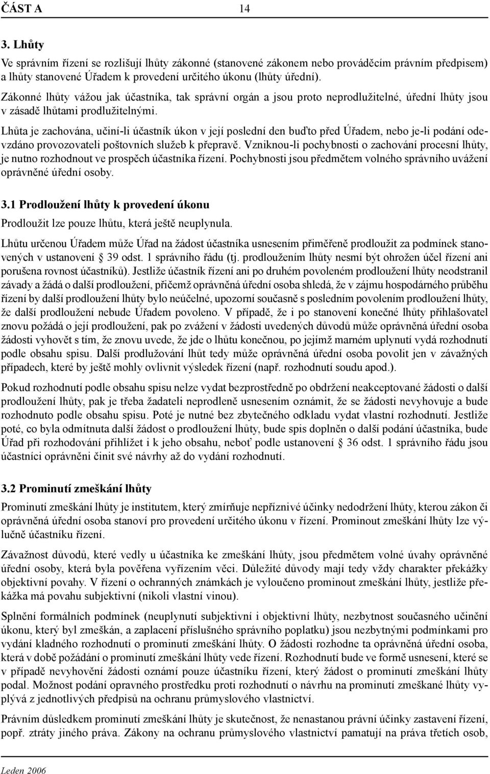 Lhůta je zachována, učiní-li účastník úkon v její poslední den buďto před Úřadem, nebo je-li podání odevzdáno provozovateli poštovních služeb k přepravě.