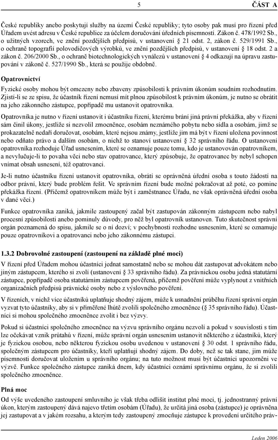 , o ochraně topografií polovodičových výrobků, ve znění pozdějších předpisů, v ustanovení 18 odst. 2 a zákon č. 206/2000 Sb.