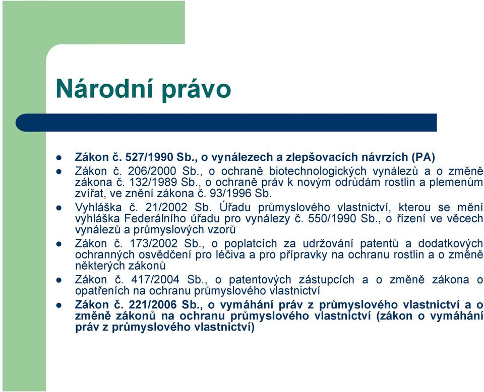 Úřadu průmyslového vlastnictví, kterou se mění vyhláška Federálního úřadu pro vynálezy č. 550/1990 Sb., o řízení ve věcech vynálezů a průmyslových vzorů Zákon č. 173/2002 Sb.