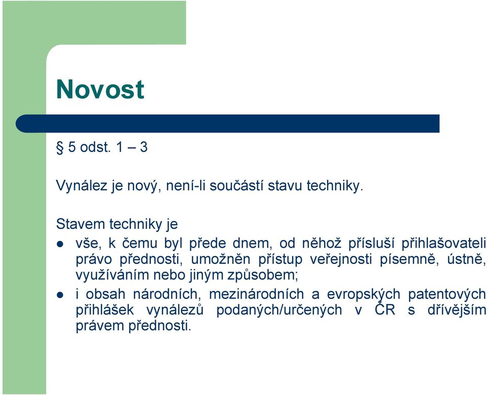 přednosti, umožněn přístup veřejnosti písemně, ústně, využíváním nebo jiným způsobem; i