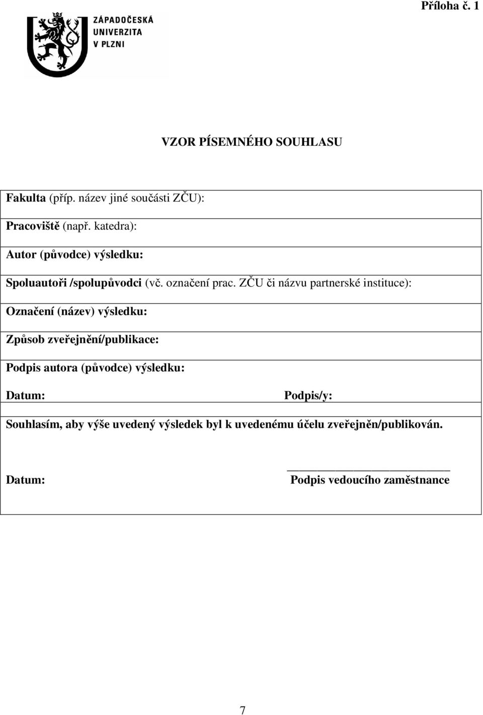 ZČU či názvu partnerské instituce): Označení (název) výsledku: Způsob zveřejnění/publikace: Podpis autora