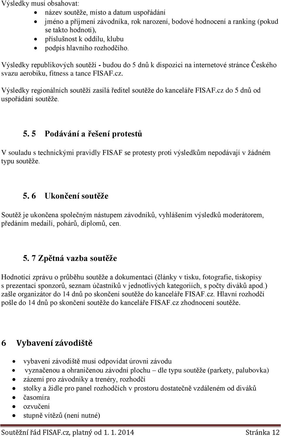 Výsledky regionálních soutěží zasílá ředitel soutěže do kanceláře FISAF.cz do 5 