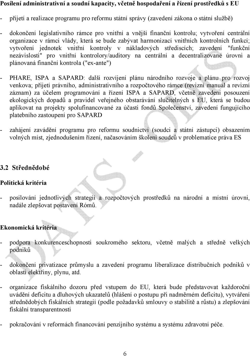 kontroly v nákladových střediscích; zavedení "funkční nezávislosti" pro vnitřní kontrolory/auditory na centrální a decentralizované úrovni a plánovaná finanční kontrola ("ex-ante") - PHARE, ISPA a