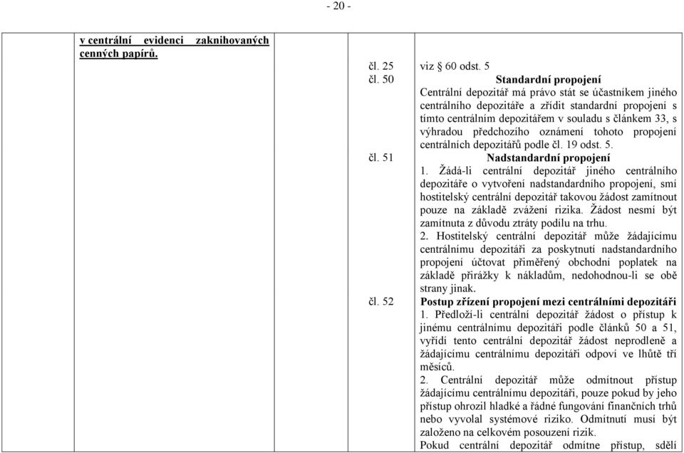 předchozího oznámení tohoto propojení centrálních depozitářů podle čl. 19 odst. 5. čl. 51 Nadstandardní propojení 1.