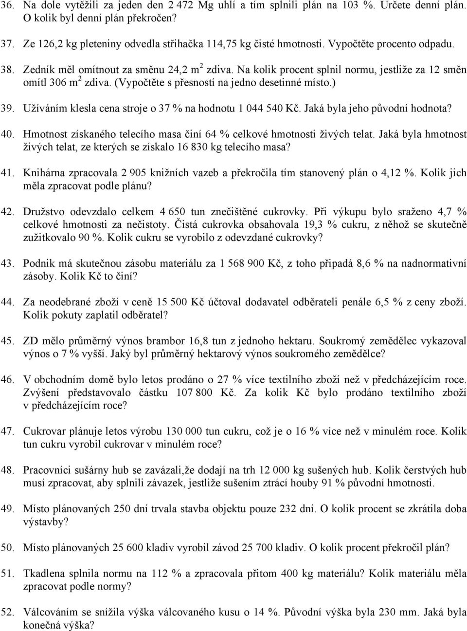 ) 39. Užíváním klesla cena stroje o 37 % na hodnotu 1 044 540 Kč. Jaká byla jeho původní hodnota? 40. Hmotnost získaného telecího masa činí 64 % celkové hmotnosti živých telat.