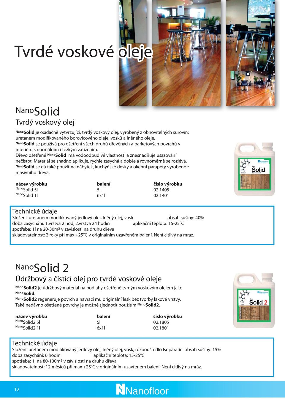 Solid se používá pro ošetření všech druhů dřevěných a parketových povrchů v interiéru s normálním i těžkým zatížením. Dřevo ošetřené Solid má vodoodpudivé vlastnosti a znesnadňuje usazování nečistot.