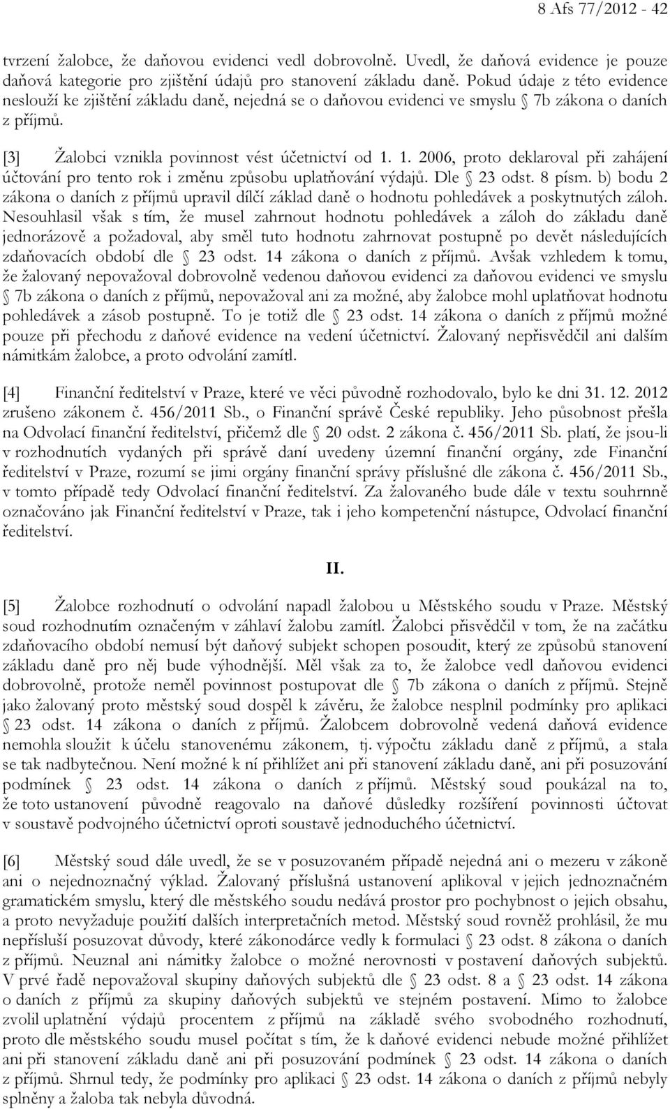 1. 2006, proto deklaroval při zahájení účtování pro tento rok i změnu způsobu uplatňování výdajů. Dle 23 odst. 8 písm.