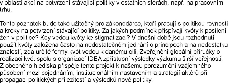 Kdy vedou kvóty ke stigmatizaci? V dnešní době jsou rozhodnutí použít kvóty založena často na nedostatečném jednání o principech a na nedostatku znalostí, zda určité formy kvót vedou k danému cíli.