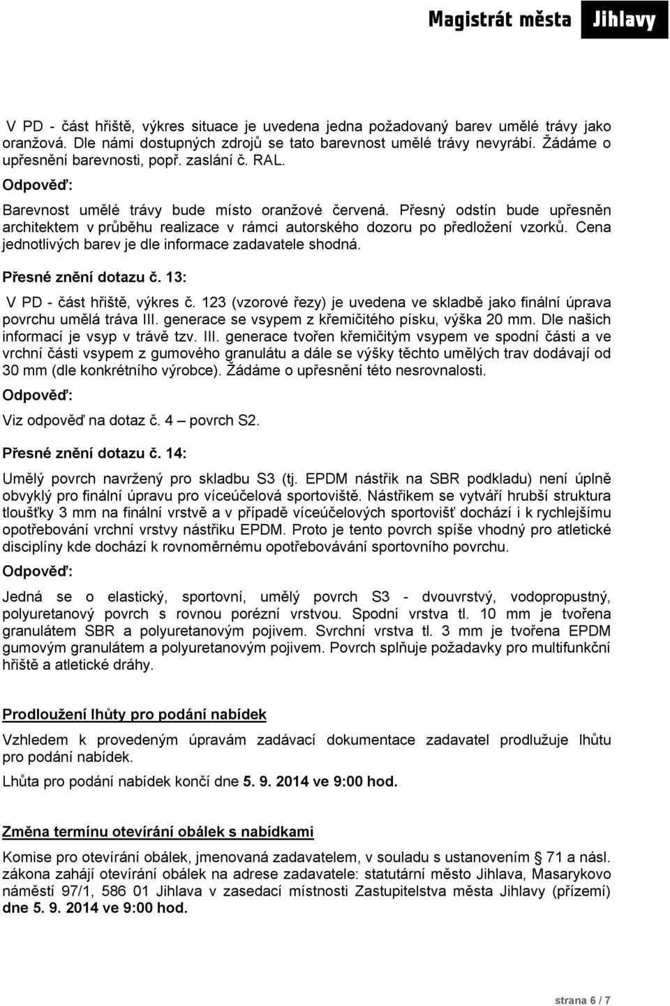 Cena jednotlivých barev je dle informace zadavatele shodná. Přesné znění dotazu č. 13: V PD - část hřiště, výkres č.