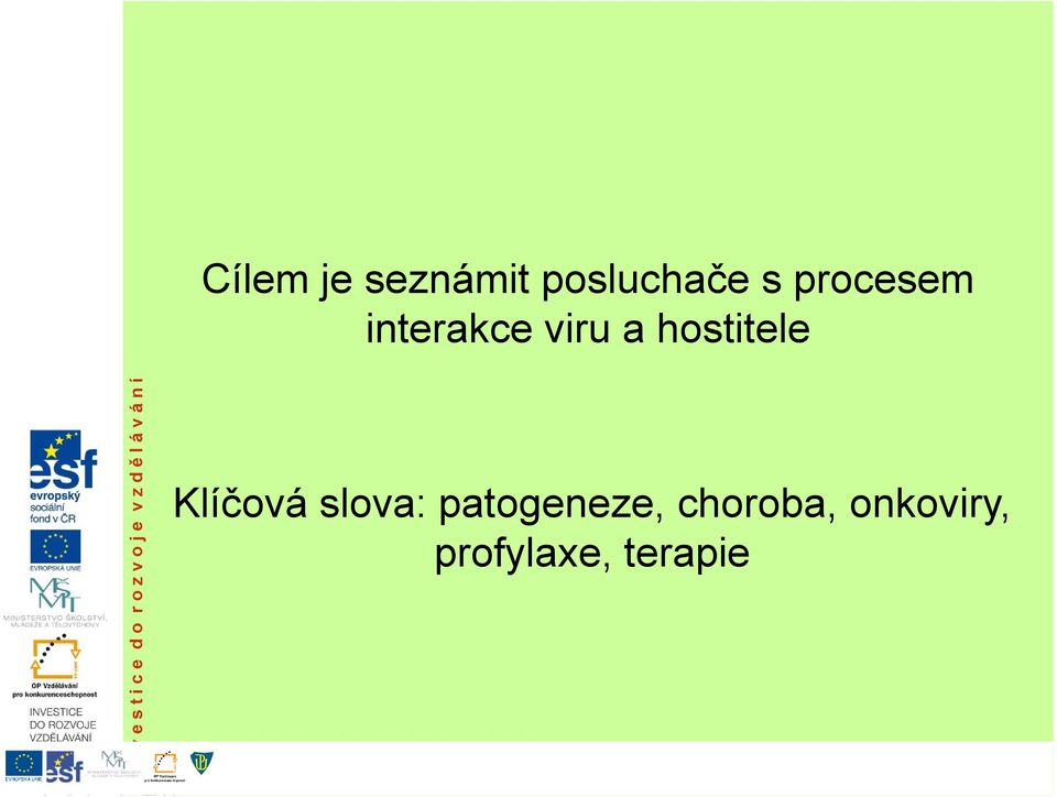 slova: patogeneze, choroba, onkoviry, profylaxe, terapie Tento projekt je