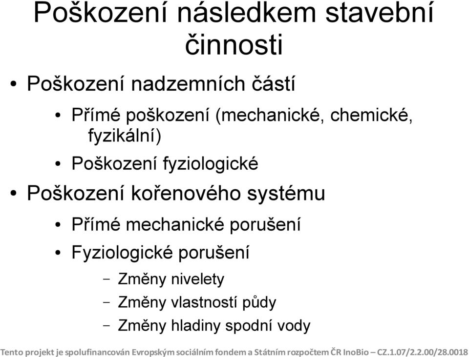 fyziologické Poškození kořenového systému Přímé mechanické porušení