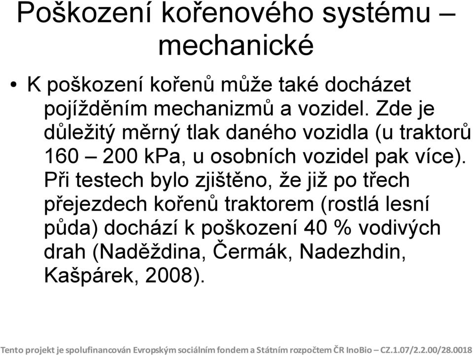 Zde je důležitý měrný tlak daného vozidla (u traktorů 160 200 kpa, u osobních vozidel pak více).