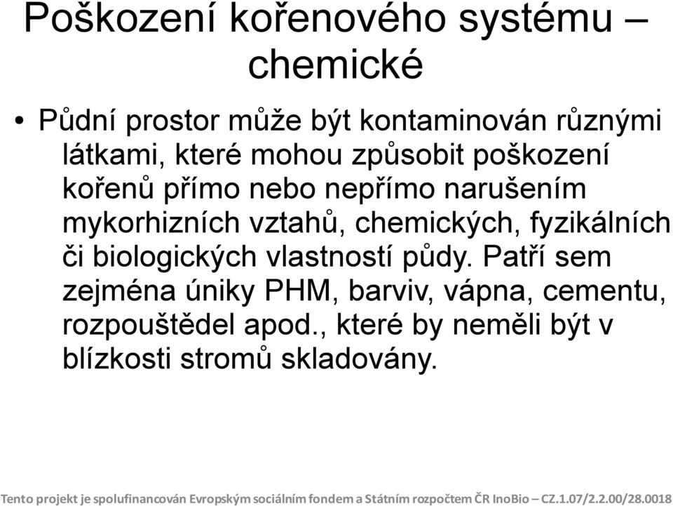 vztahů, chemických, fyzikálních či biologických vlastností půdy.