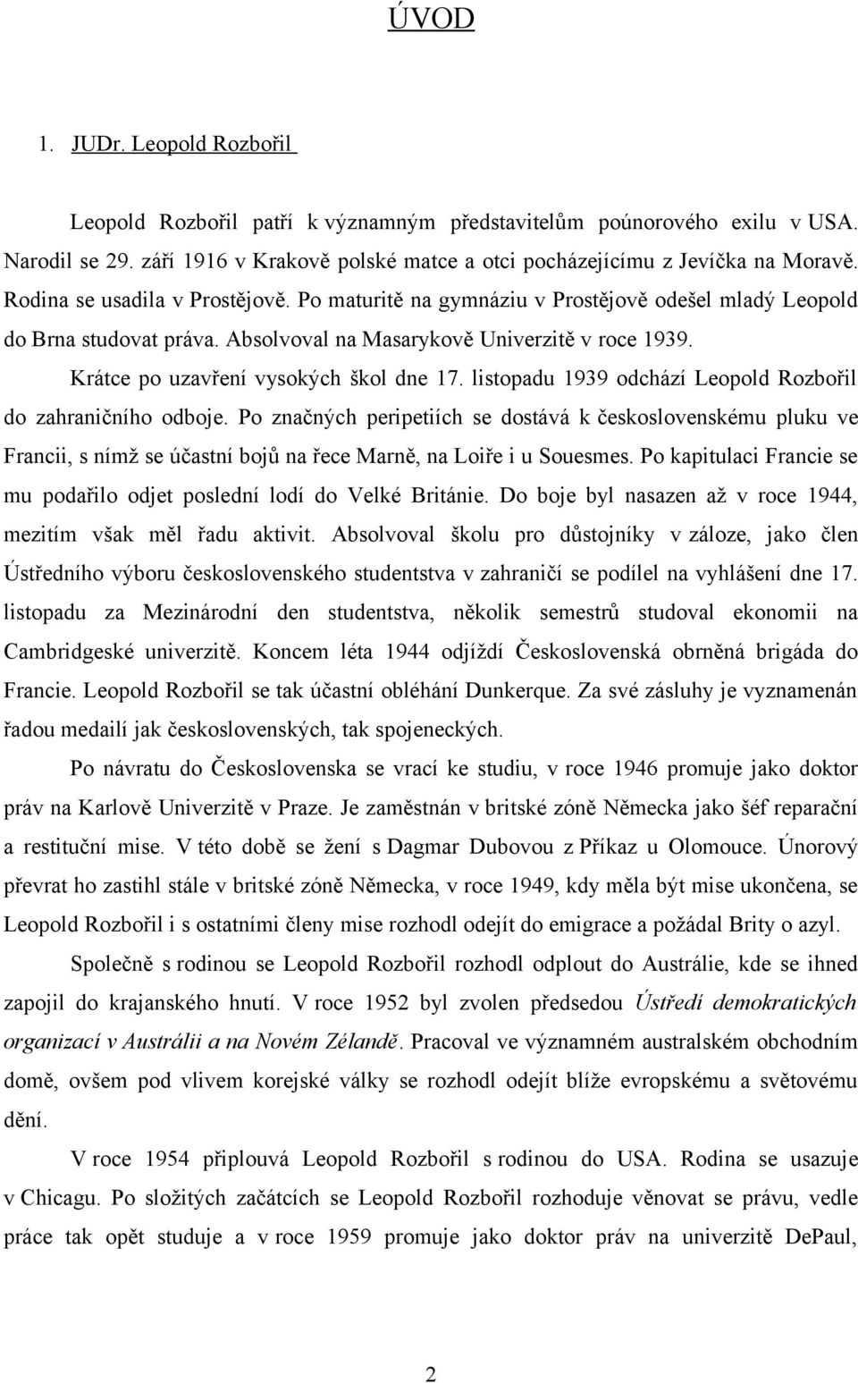 Krátce po uzavření vysokých škol dne 17. listopadu 1939 odchází Leopold Rozbořil do zahraničního odboje.