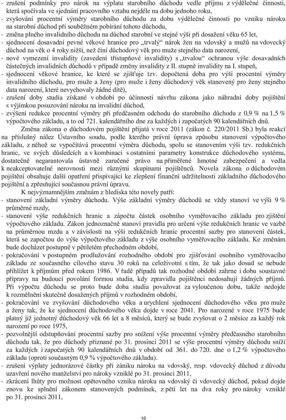 výši 9%, - s pro av ek, bude d, - p postupném prodlužování rozhodného období základu tím, že tak jako dosud se nebude V dobu soustavné proto bude doba studia považovat za dobu, takže nedojde k